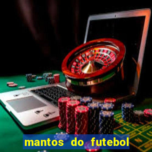 mantos do futebol jogos de hoje na tv